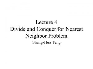 Lecture 4 Divide and Conquer for Nearest Neighbor