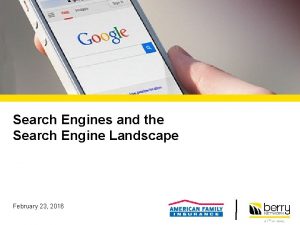 Search Engines and the Search Engine Landscape February