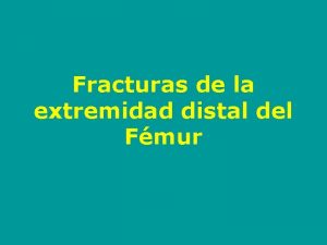 Fracturas de la extremidad distal del Fmur Clasificacin