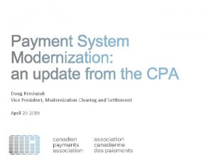 Doug Kreviazuk Vice President Modernization Clearing and Settlement