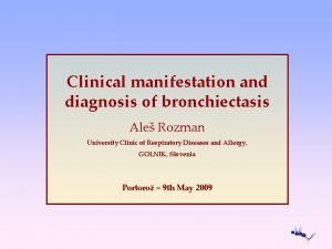 Clinical manifestation and diagnosis of bronchiectasis Ale Rozman