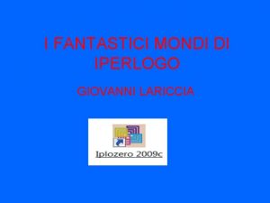 I FANTASTICI MONDI DI IPERLOGO GIOVANNI LARICCIA STRUTTURA