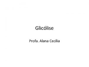Gliclise Profa Alana Ceclia Metabolismo da Glicose Metabolismo