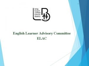 1 English Learner Advisory Committee ELAC 2 OBJECTIVES