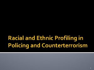 Racial and Ethnic Profiling in Policing and Counterterrorism