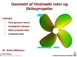 Geometri af Vindmlle rotor og Skibspropeller Indhold Flow