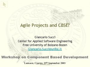 Agile Projects and CBSE Giancarlo Succi Center for