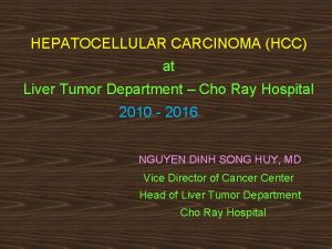 HEPATOCELLULAR CARCINOMA HCC at Liver Tumor Department Cho