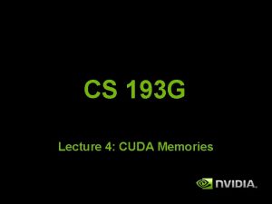 CS 193 G Lecture 4 CUDA Memories Hardware