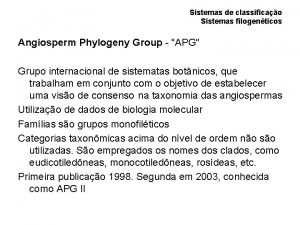 Sistemas de classificao Sistemas filogenticos Angiosperm Phylogeny Group