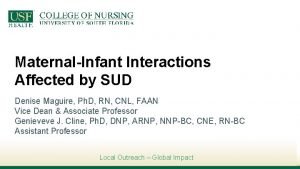 MaternalInfant Interactions Affected by SUD Denise Maguire Ph