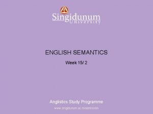 Anglistics Study Programme ENGLISH SEMANTICS Week 15 2