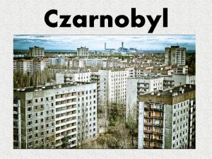 Czarnobyl Co Jak Gdzie Kiedy Katastrofa elektrowni jdrowej