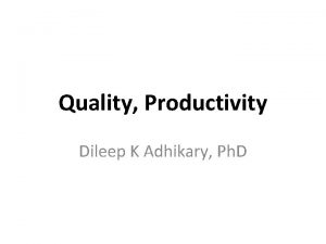 Quality Productivity Dileep K Adhikary Ph D It