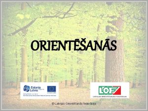 ORIENTANS Latvijas Orientans federcija Orientans Sporta veids kur