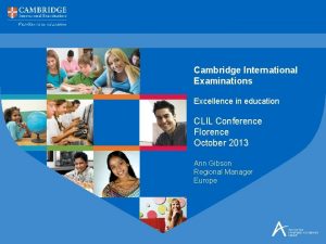 Cambridge International Examinations Excellence in education CLIL Conference