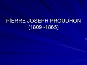 PERRE JOSEPH PROUDHON 1809 1865 teki sosyalistler gibi