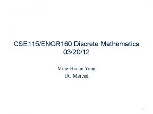 CSE 115ENGR 160 Discrete Mathematics 032012 MingHsuan Yang