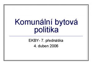 Komunln bytov politika EKBY 7 pednka 4 duben