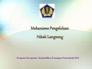 Mekanisme Pengelolaan Hibah Langsung Program Percepatan Akuntabilitas Keuangan