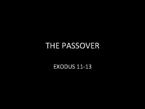 THE PASSOVER EXODUS 11 13 THE PASSOVER The