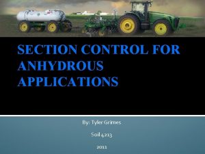 SECTION CONTROL FOR ANHYDROUS APPLICATIONS By Tyler Grimes