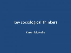 Key sociological Thinkers Karen Mc Ardle Wilkinson and