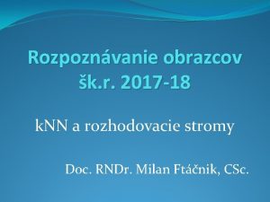 Rozpoznvanie obrazcov k r 2017 18 k NN