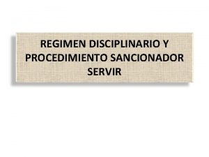 REGIMEN DISCIPLINARIO Y PROCEDIMIENTO SANCIONADOR SERVIR REGIMEN DISCIPLINARIO