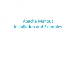 Apache Mahout Installation and Examples Pre requisites Java