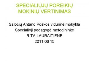 SPECIALIJ POREIKI MOKINI VERTINIMAS Saloi Antano Pokos vidurin