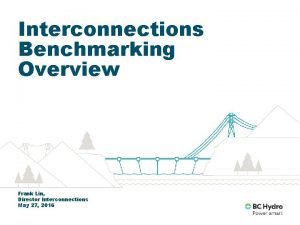 Interconnections Benchmarking Overview Frank Lin Director Interconnections May