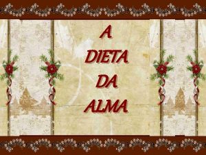 A DIETA DA ALMA Cada dia cresce mais