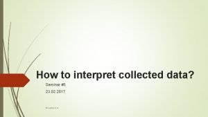 How to interpret collected data Seminar 5 23