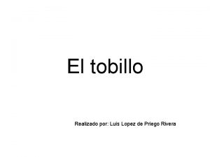 El tobillo Realizado por Luis Lopez de Priego