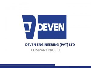 DEVEN ENGINEERING PVT LTD COMPANY PROFILE BACKGROUND Deven