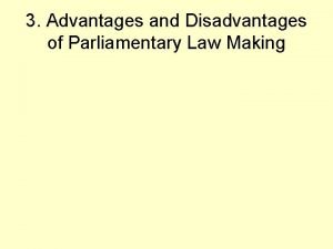 Advantages and disadvantages of parliamentary law making