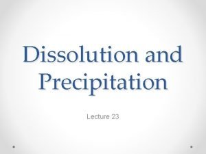 Dissolution and Precipitation Lecture 23 Carbonate Solubility Carbonate