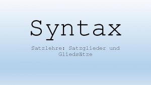 Syntax Satzlehre Satzglieder und Gliedstze Teil I Satzglieder