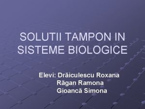 SOLUTII TAMPON IN SISTEME BIOLOGICE Elevi Driculescu Roxana