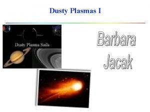 Dusty Plasmas I what is a plasma l