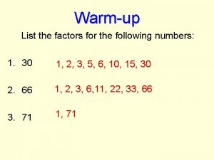 List the factors of the following numbers