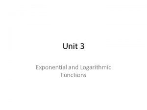 Unit 3 Exponential and Logarithmic Functions Exponential Functions