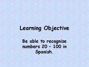 Learning Objective Be able to recognise numbers 20