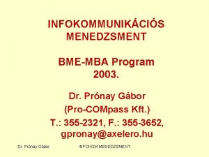 INFOKOMMUNIKCIS MENEDZSMENT BMEMBA Program 2003 Dr Prnay Gbor