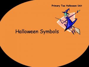 Primary Two Halloween Unit Halloween Symbols COLOURS The