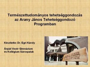 Termszettudomnyos tehetsggondozs az Arany Jnos Tehetsggondoz Programban Ksztette