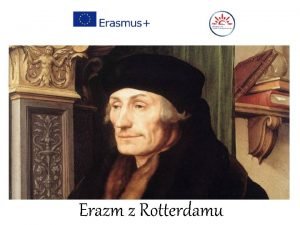 Erazm z Rotterdamu Erazm z Rotterdamu waciwie Geerts