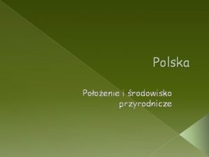 Polska Pooenie i rodowisko przyrodnicze Symbole narodowe Kade