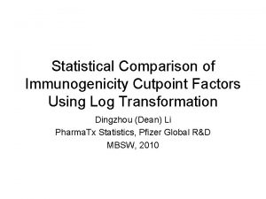 Statistical Comparison of Immunogenicity Cutpoint Factors Using Log